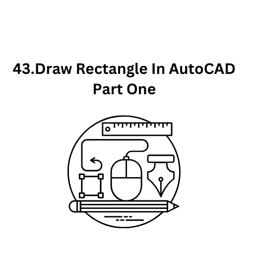 43.Draw Rectangle In AutoCAD Part One